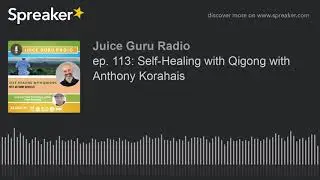 ep. 113: Self-Healing with Qigong with Anthony Korahais