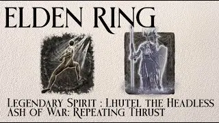 Elden Ring - Legendary Spirit : Lhutel the Headless & Ash of War: Repeating Thrust