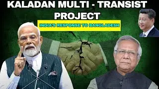 INDIA'S RESPONSE TO BANGLADESH - Kaladan Multi - Transport Project (Bypassing Bangladesh)