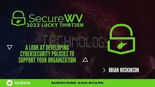 Brian Hoskinson - A Look at Developing Cybersecurity Policies - LUCKY TH1RT3EN
