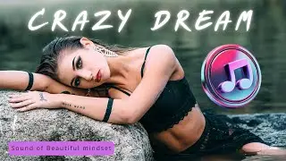 Crazy Dream – Official Music (Sound of Beautiful Mindset)