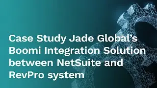 [Case Study] Jade Global&rsquo;s Boomi Integration Solution between NetSuite and RevPro system