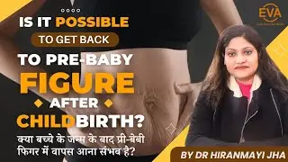 Regain Pre-baby Figure After Childbirth? Body Transformation Surgery in Delhi | Dr.Hiranmayi Jha