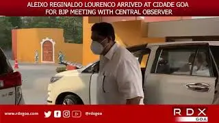 ALEIXO REGINALDO LOURENCO ARRIVED AT CIDADE GOA FOR BJP MEETING WITH CENTRAL OBSERVER