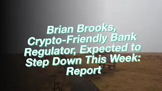 Brian Brooks, Crypto-Friendly Bank Regulator, Expected to Step Down This Week: Report