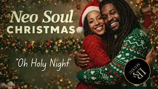 Oh Holy Night | Neo Soul Christmas  | LR Music Vibes