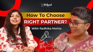 How To Choose Right Partner | Relationship Coach Reveals Truth | Bhawna | Radhika Mohta