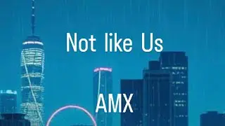 Not like Us (feat AMX Kendrick style)