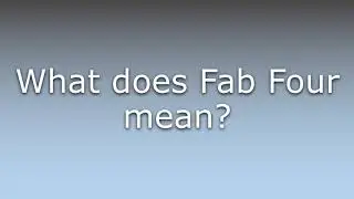 What does Fab Four mean?