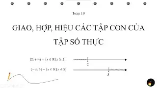 Toán 10_Giao, hợp, hiệu các tập con của tập số thực