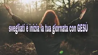 Svegliati è inizia la tua giornata con Gesù