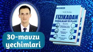 30-mavzu yechimlari | Innova fizika to‘plam yechimlari | Razzaqov Xursand