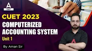 CUET 2023 Accounts | Computerised Accounting System | Part 1 | By Aman Sir