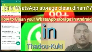 How to delete/clean WhatsApp storage usage in Android||Thadou-Kuki||Ipi ti  WhatsApp storage clean D