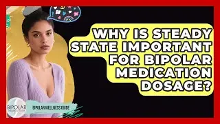 Why Is Steady State Important For Bipolar Medication Dosage? - Bipolar Wellness Guide