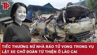 Tiếc thương nữ nhà báo tử vong trong vụ lật xe chở đoàn từ thiện ở Lào Cai