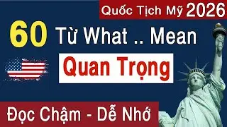 Thi Quốc Tịch Mỹ 2026 - 60 Từ What Mean QUAN TRỌNG Trong Phỏng Vấn | Chậm - Dễ Học Dễ Nhớ