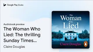 The Woman Who Lied by Claire Douglas &middot; Audiobook preview