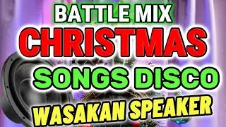 NEW CHRISTMAS SONGS DISCO BATTLE MIX - WASAKAN NG SPEAKER - SOUND CHECK