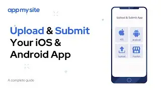 Upload & Submit Your iOS & Android App | AppMySite
