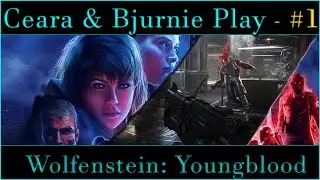 ​ @Cearadeth & @Bjurnie Play - Wolfenstein: Youngblood | Part 1