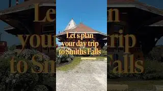 Let&rsquo;s plan a day trip to Smiths Falls, Ontario #exploreontario #smithsfalls #southeasternontario