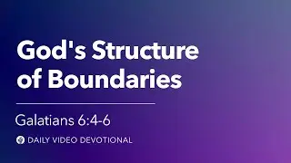 God&rsquo;s Structure of Boundaries | Galatians 6:5 | Our Daily Bread Video Devotional