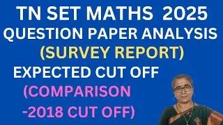 TN SET MATHS 2025-QUESTION PAPER ANALYSIS -SURVEY REPORT -EXPECTED CUT OFF -COMPARISON -2018 CUT OFF