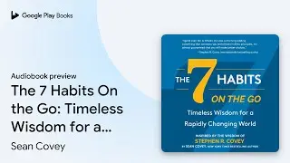 The 7 Habits On the Go: Timeless Wisdom for a&hellip; by Sean Covey &middot; Audiobook preview