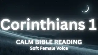 Calm Reading of The Entire 1st Book of Corinthians | Soothing Female Voice