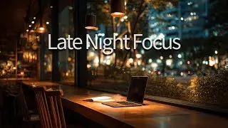 Late Night Focus | Night Café Piano for Work & Study | 夜カフェ集中ピアノBGM