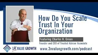 Interview with Charles H. Green : How Do You Scale Trust In Your Organization