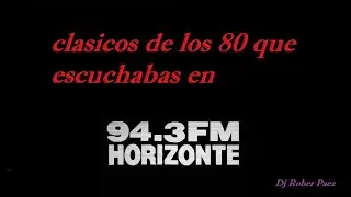 enganchados de temas de los 80 ,la musica de FM horizonte 94.3 , clasicos ochenteros.