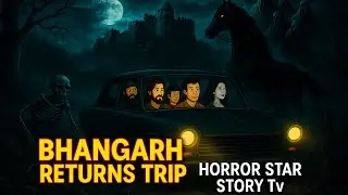 Bhangarh Returns Trip | Real Haunted Experience | भानगढ़ ट्रिप रिटर्न्स | Horror Star Story Tv