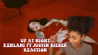 UP AT NIGHT KEHLANI FT JUSTIN BIEBER REACTION‼️😍