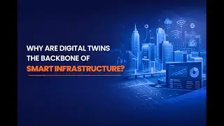 Why are Digital Twins the Backbone of Smart Infrastructure ?