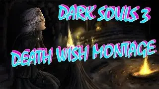 DARK SOULS 3 | DEATH WISH MONTAGE