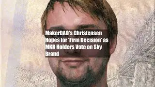 MakerDAO's Christensen Hopes for 'Firm Decision' as MKR Holders Vote on Sky Brand