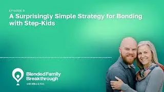 9. A Surprisingly Simple Strategy for Bonding with Step-Kids