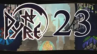 PYRE - Making Choices - Part 23