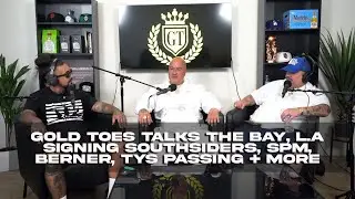 Gold Toes talks The Bay, L.A, Signing Southsiders, SPM, Berner, Lul Tys Passing + more