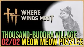 Thousand-Buddha Village &ndash; All Meow Meow Locations &ndash; Where Winds Met