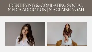 26: Identifying & Combating Social Media Addiction | Maclaine Noah