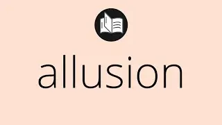 What ALLUSION means &bull; Meaning of ALLUSION &bull; allusion MEANING &bull; allusion DEFINITION