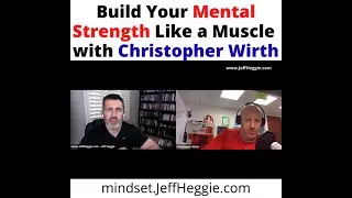 263: Build Your Mental Strength Like a Muscle with Christopher Wirth