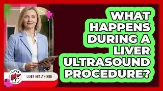What Happens During A Liver Ultrasound Procedure? - Liver Health Hub