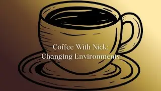 Coffee With Nick: Changing Environments