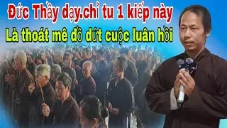 Đức Thầy dạy.chỉ tu một kiếp này Là thoát mê đồ.dứt cuộc luân hồi đồng đạo thuận.chia sẽ đạo pháp 