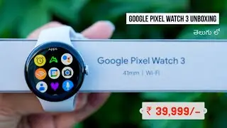 Google Pixel Watch 3 Unboxing Focus on Battery Life & Health Features Full Details in Telugu By PJ