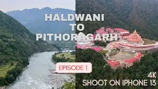Pithoragarh In 4K | Haldwani To Pithoragarh A Untold Journey| Travel Vlog| Episode 01